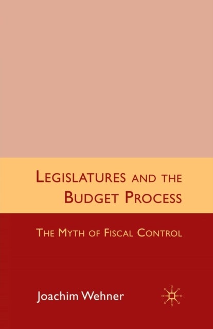 Legislatures and the Budget Process - The Myth of Fiscal Control