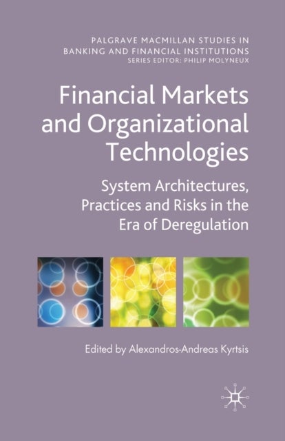 Financial Markets and Organizational Technologies - System Architectures, Practices and Risks in the Era of Deregulation