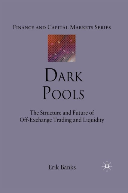 Dark Pools - The Structure and Future of Off-Exchange Trading and Liquidity