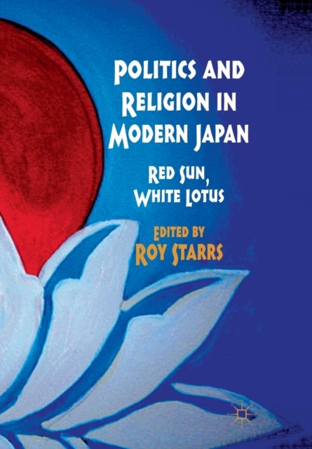 Politics and Religion in Modern Japan - Red Sun, White Lotus