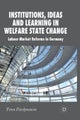 Institutions, Ideas and Learning in Welfare State Change
