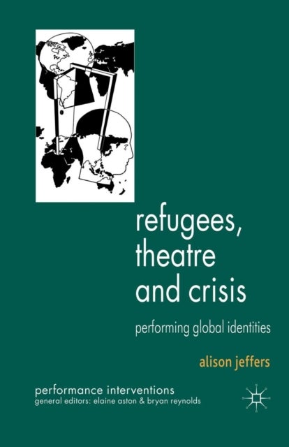 Refugees, Theatre and Crisis - Performing Global Identities