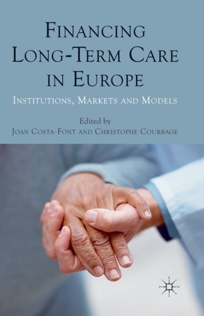 Financing Long-Term Care in Europe - Institutions, Markets and Models