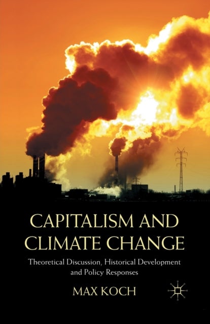 Capitalism and Climate Change - Theoretical Discussion, Historical Development and Policy Responses