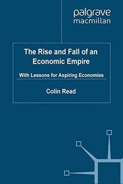 The Rise and Fall of an Economic Empire - With Lessons for Aspiring Economies