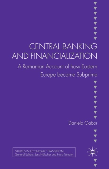 Central Banking and Financialization - A Romanian Account of how Eastern Europe became Subprime