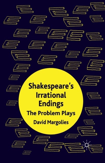 Shakespeare's Irrational Endings - The Problem Plays