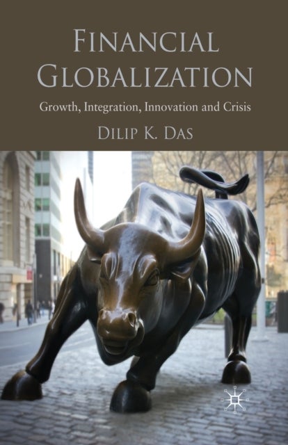 Financial Globalization - Growth, Integration, Innovation and Crisis