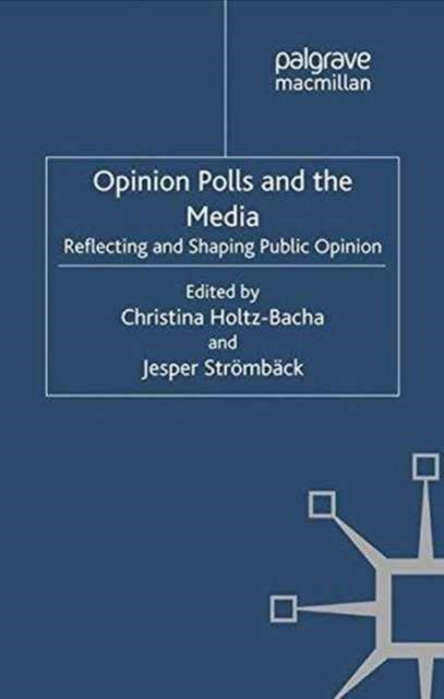 Opinion Polls and the Media - Reflecting and Shaping Public Opinion