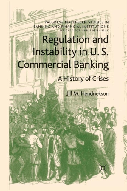 Regulation and Instability in U.S. Commercial Banking - A History of Crises