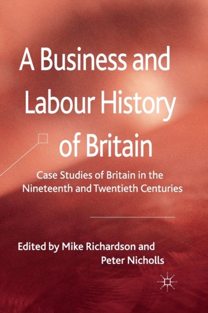 A Business and Labour History of Britain - Case studies of Britain in the Nineteenth and Twentieth Centuries