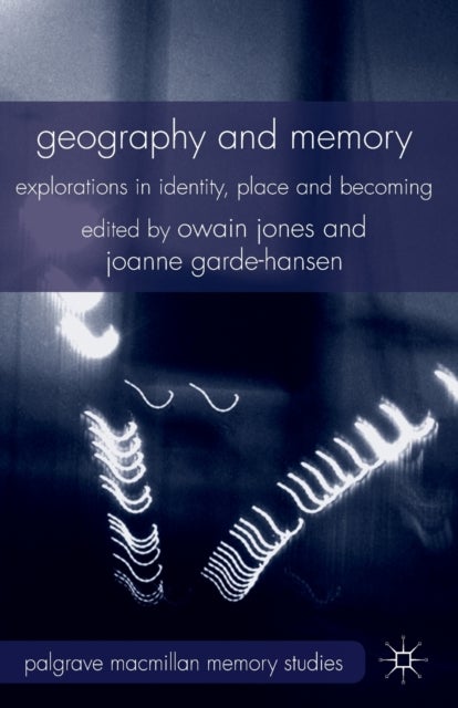 Geography and Memory - Explorations in Identity, Place and Becoming