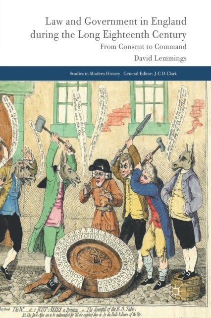 Law and Government in England during the Long Eighteenth Century - From Consent to Command