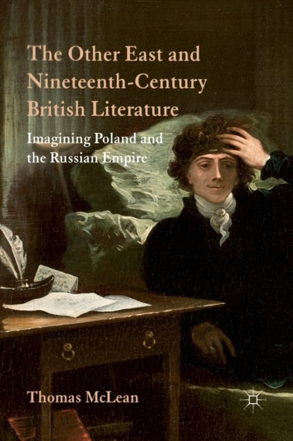 The Other East and Nineteenth-Century British Literature - Imagining Poland and the Russian Empire