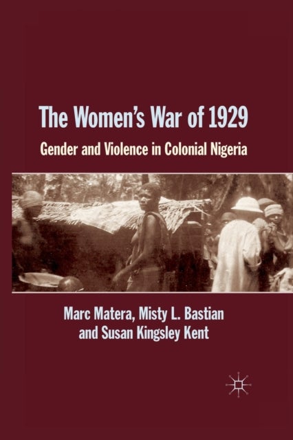 The Women's War of 1929 - Gender and Violence in Colonial Nigeria