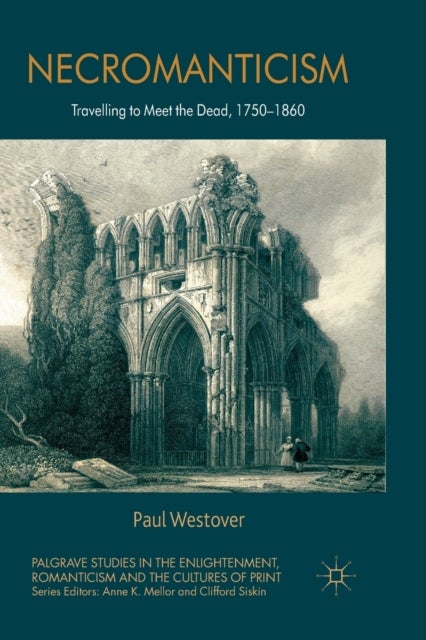 Necromanticism - Traveling to Meet the Dead, 1750-1860