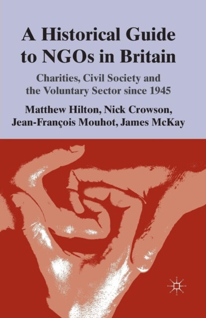 A Historical Guide to NGOs in Britain - Charities, Civil Society and the Voluntary Sector since 1945