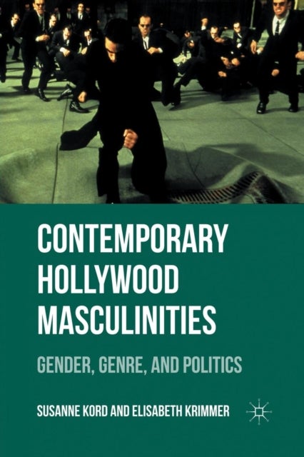 Contemporary Hollywood Masculinities - Gender, Genre, and Politics