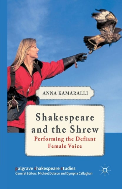 Shakespeare and the Shrew - Performing the Defiant Female Voice