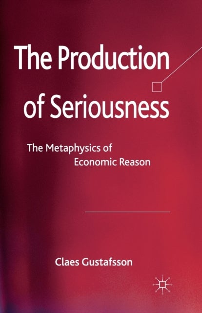 The Production of Seriousness - The Metaphysics of Economic Reason