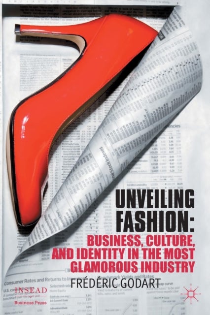 Unveiling Fashion - Business, Culture, and Identity in the Most Glamorous Industry