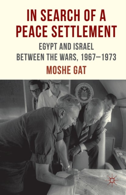 In Search of a Peace Settlement - Egypt and Israel between the Wars, 1967-1973