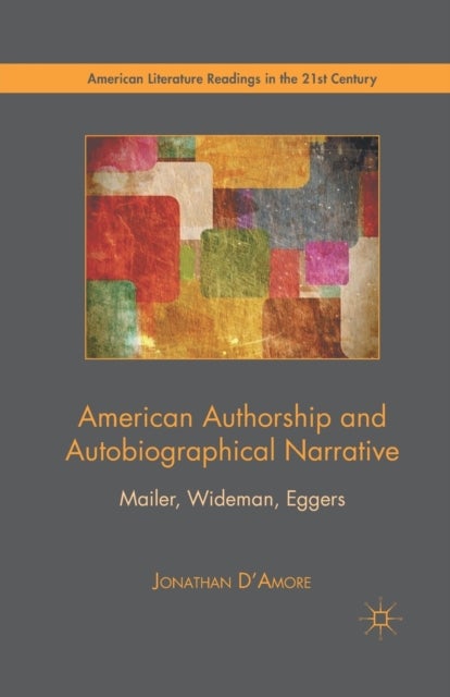 American Authorship and Autobiographical Narrative - Mailer, Wideman, Eggers