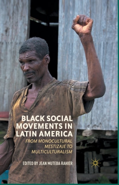 Black Social Movements in Latin America - From Monocultural Mestizaje to Multiculturalism