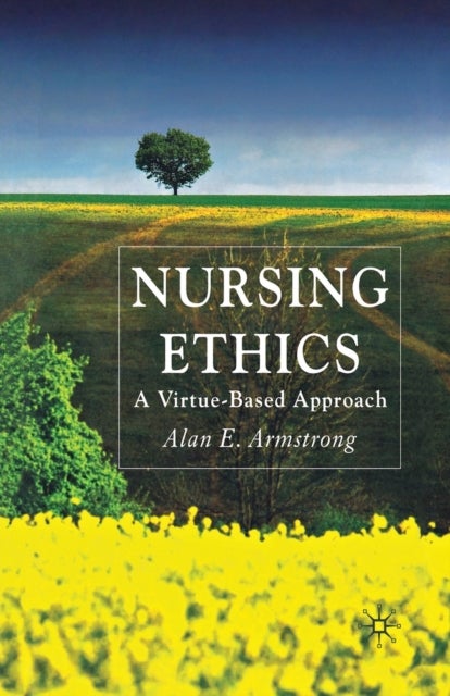 Nursing Ethics - A Virtue-Based Approach