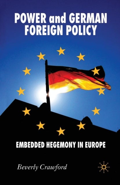 Power and German Foreign Policy - Embedded Hegemony in Europe