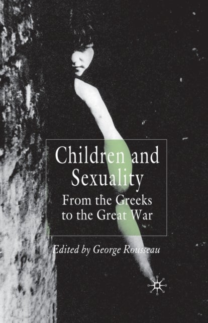 Children and Sexuality - From the Greeks to the Great War