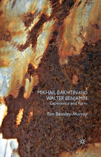 Mikhail Bakhtin and Walter Benjamin - Experience and Form