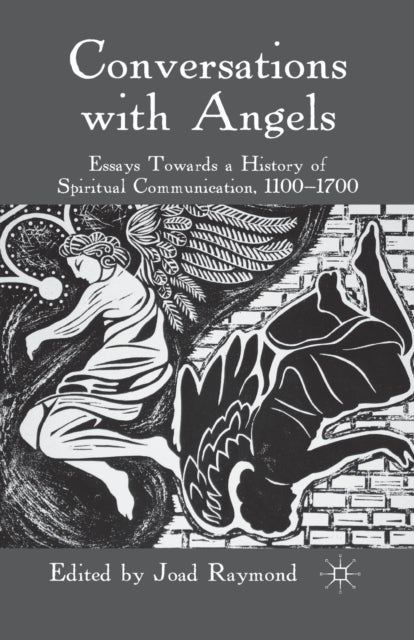 Conversations with Angels - Essays Towards a History of Spiritual Communication, 1100-1700