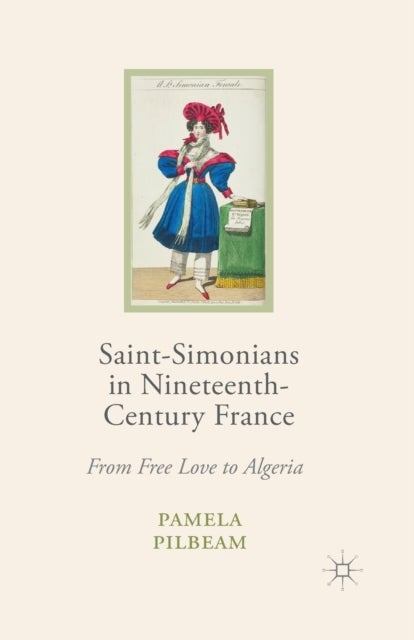 Saint-Simonians in Nineteenth-Century France - From Free Love to Algeria