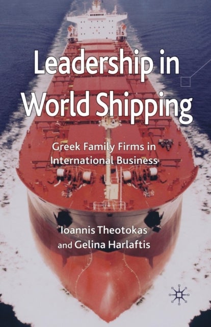 Leadership in World Shipping - Greek Family Firms in International Business
