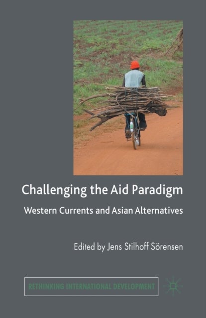 Challenging the Aid Paradigm - Western Currents and Asian Alternatives