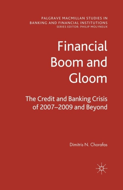 Financial Boom and Gloom - The Credit and Banking Crisis of 2007–2009 and Beyond