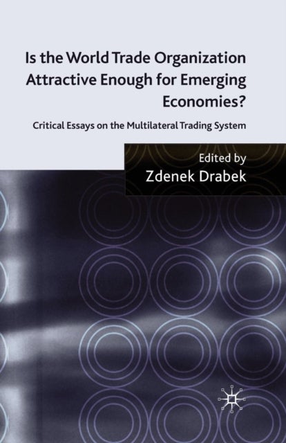Is the World Trade Organization Attractive Enough for Emerging Economies? - Critical Essays on the Multilateral Trading System