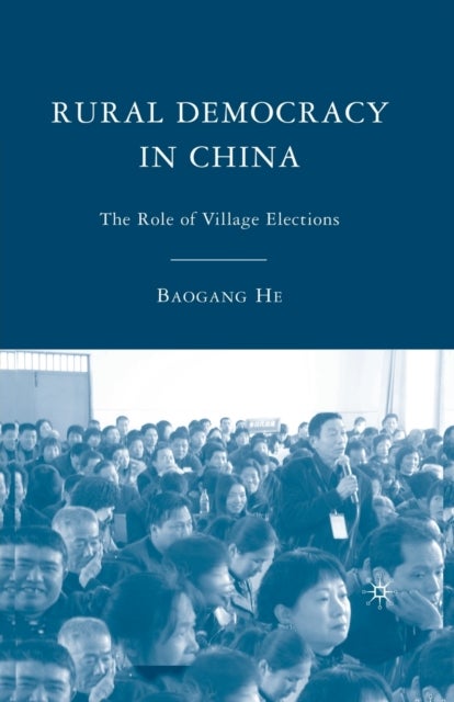 Rural Democracy in China - The Role of Village Elections