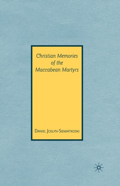 Christian Memories of the Maccabean Martyrs