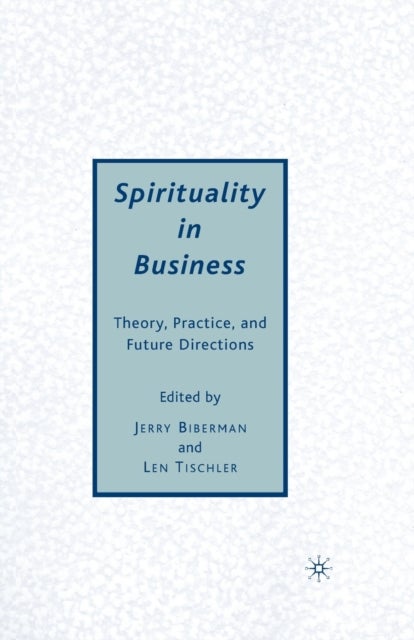 Spirituality in Business - Theory, Practice, and Future Directions