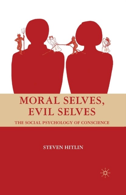 Moral Selves, Evil Selves - The Social Psychology of Conscience