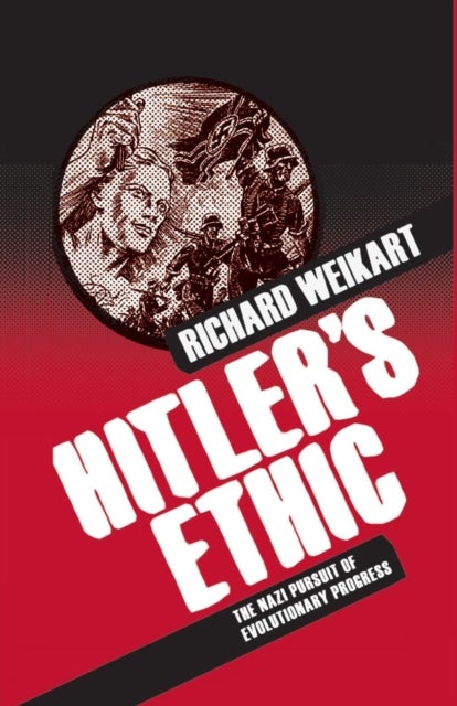 Hitler’s Ethic - The Nazi Pursuit of Evolutionary Progress