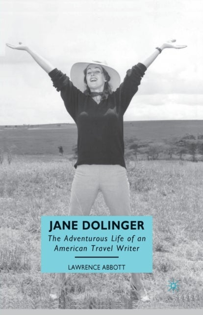 Jane Dolinger - The Adventurous Life of an American Travel Writer