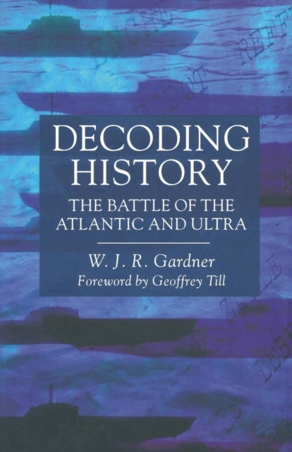 Decoding History - The Battle of the Atlantic and Ultra