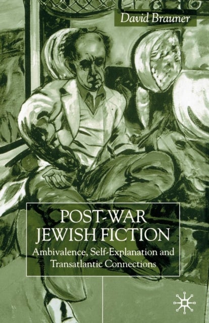 Post-War Jewish Fiction - Ambivalence, Self Explanation and Transatlantic Connections