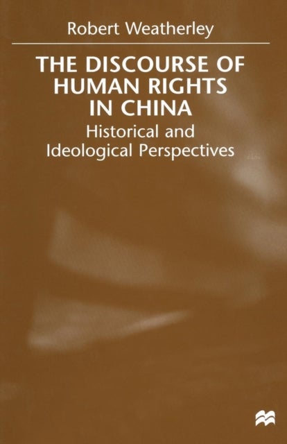 The Discourse of Human Rights in China - Historical and Ideological Perspectives