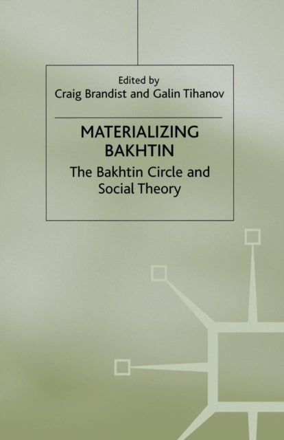 Materializing Bakhtin - The Bakhtin Circle and Social Theory