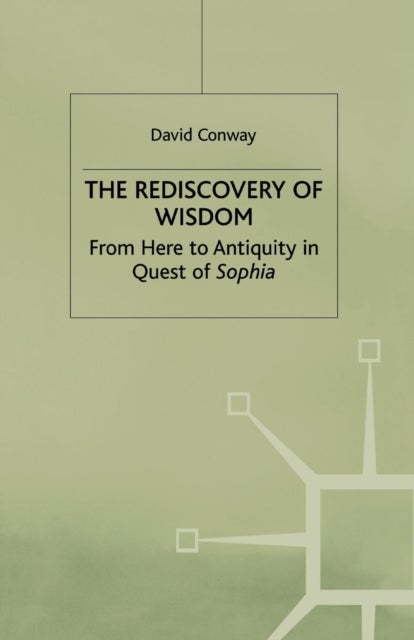 The Rediscovery of Wisdom - From Here to Antiquity in Quest of Sophia