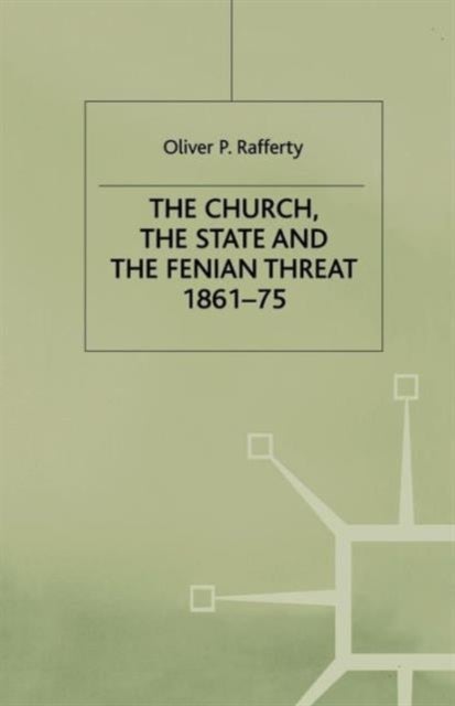 The Church, the State and the Fenian Threat 1861–75